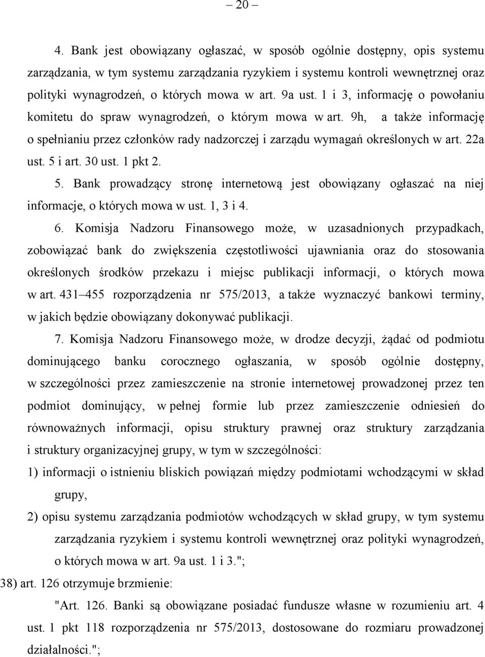 22a ust. 5 i art. 30 ust. 1 pkt 2. 5. Bank prowadzący stronę internetową jest obowiązany ogłaszać na niej informacje, o których mowa w ust. 1, 3 i 4. 6.