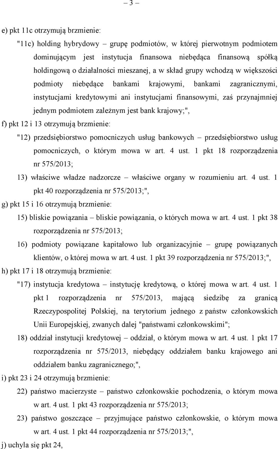 zależnym jest bank krajowy;", f) pkt 12 i 13 otrzymują brzmienie: "12) przedsiębiorstwo pomocniczych usług bankowych przedsiębiorstwo usług pomocniczych, o którym mowa w art. 4 ust.