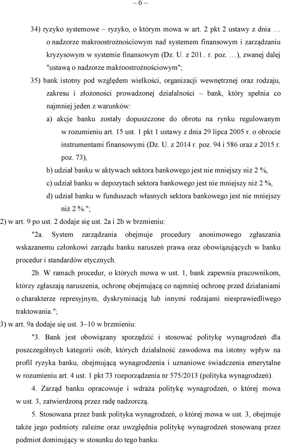 spełnia co najmniej jeden z warunków: a) akcje banku zostały dopuszczone do obrotu na rynku regulowanym w rozumieniu art. 15 ust. 1 pkt 1 ustawy z dnia 29 lipca 2005 r.