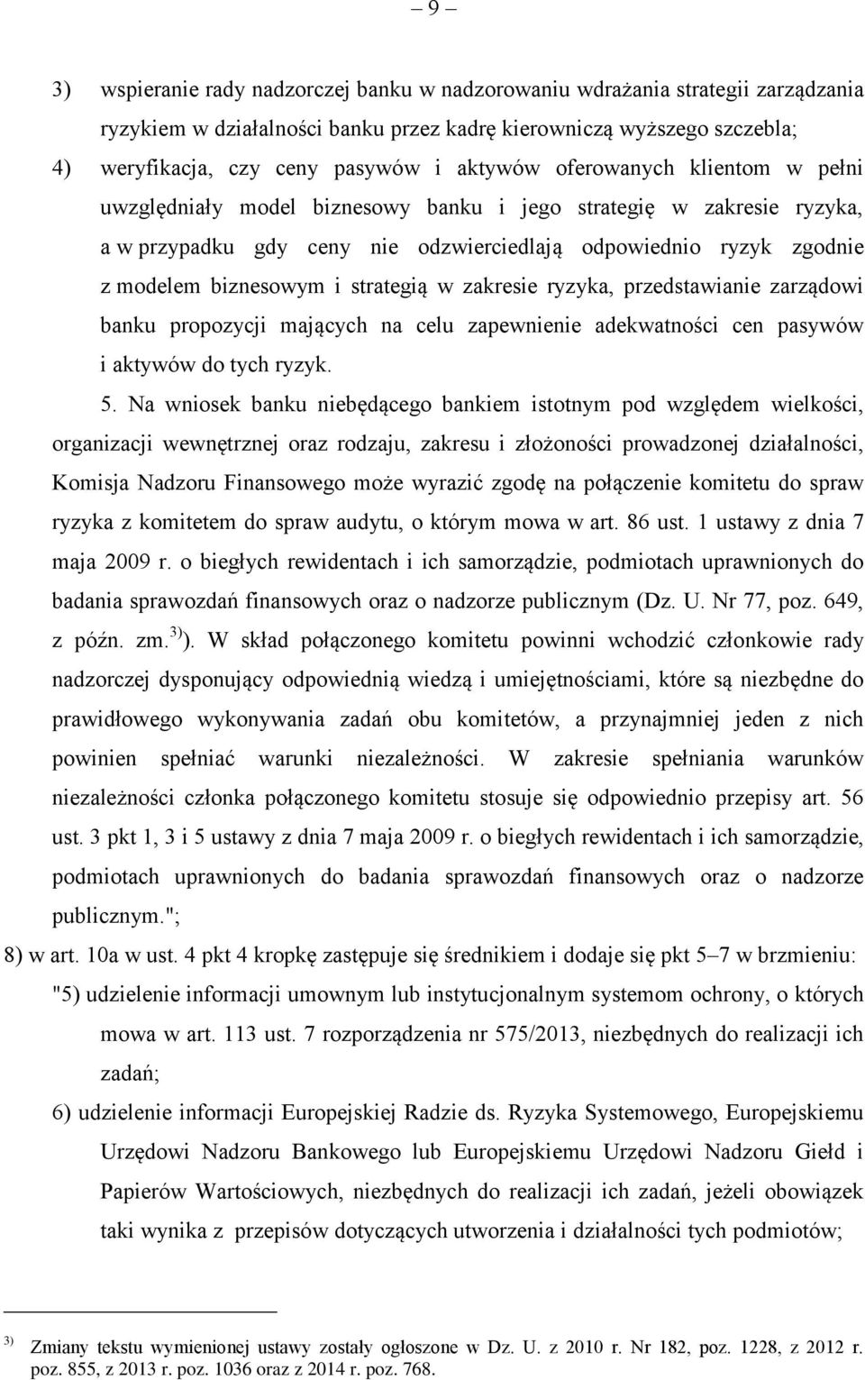 strategią w zakresie ryzyka, przedstawianie zarządowi banku propozycji mających na celu zapewnienie adekwatności cen pasywów i aktywów do tych ryzyk. 5.