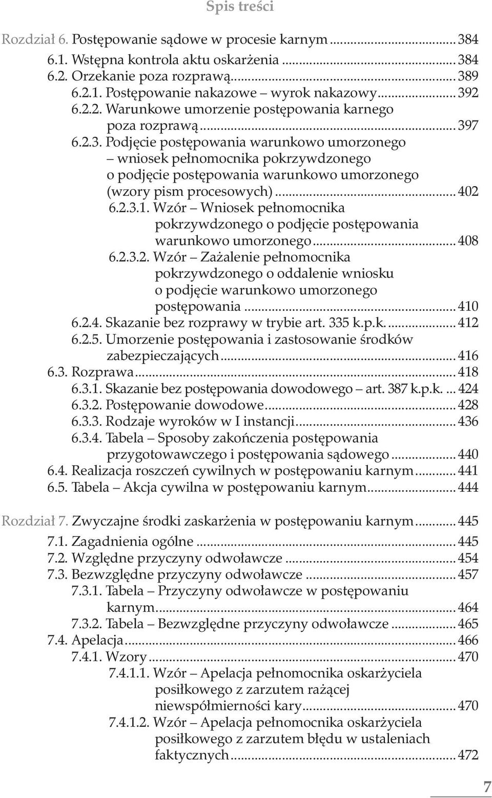 Wzór Wniosek pełnomocnika pokrzywdzonego o podjęcie postępowania warunkowo umorzonego... 408 6.2.