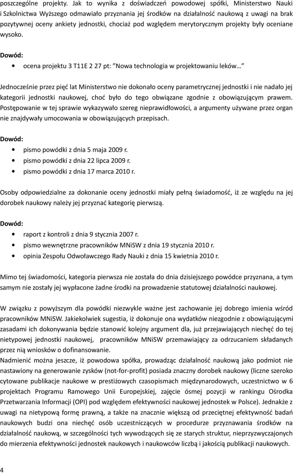 chociaż pod względem merytorycznym projekty były oceniane wysoko.