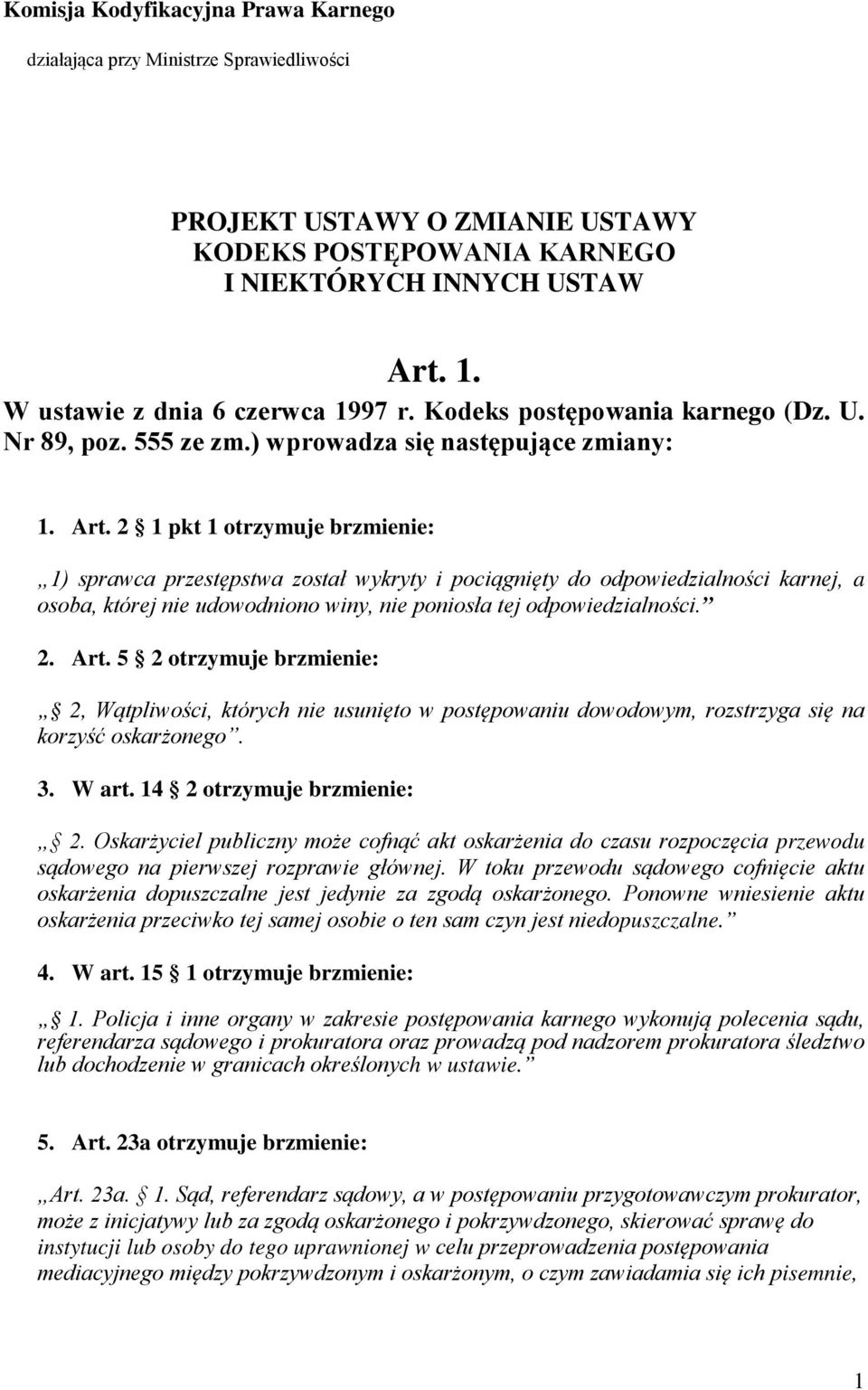 2 1 pkt 1 otrzymuje brzmienie: 1) sprawca przestępstwa został wykryty i pociągnięty do odpowiedzialności karnej, a osoba, której nie udowodniono winy, nie poniosła tej odpowiedzialności. 2. Art.