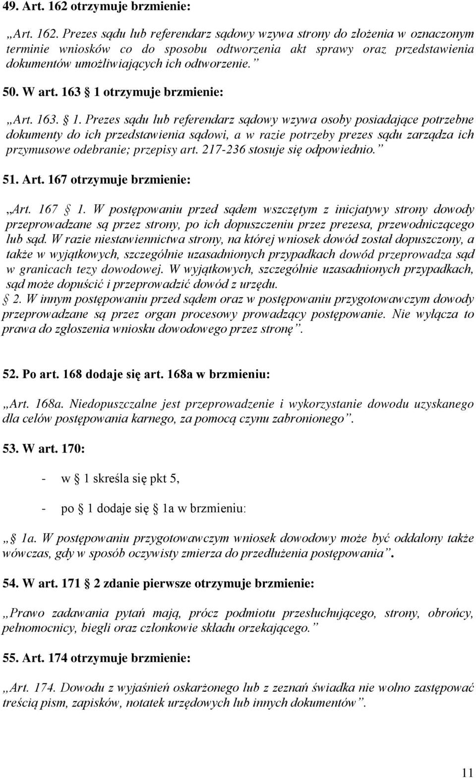 Prezes sądu lub referendarz sądowy wzywa strony do złożenia w oznaczonym terminie wniosków co do sposobu odtworzenia akt sprawy oraz przedstawienia dokumentów umożliwiających ich odtworzenie. 50.