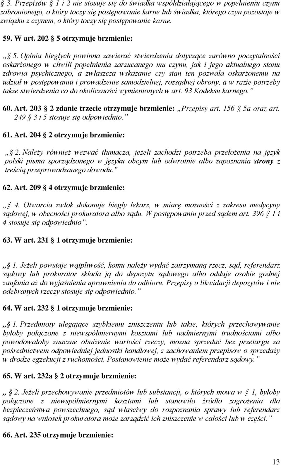 Opinia biegłych powinna zawierać stwierdzenia dotyczące zarówno poczytalności oskarżonego w chwili popełnienia zarzucanego mu czynu, jak i jego aktualnego stanu zdrowia psychicznego, a zwłaszcza