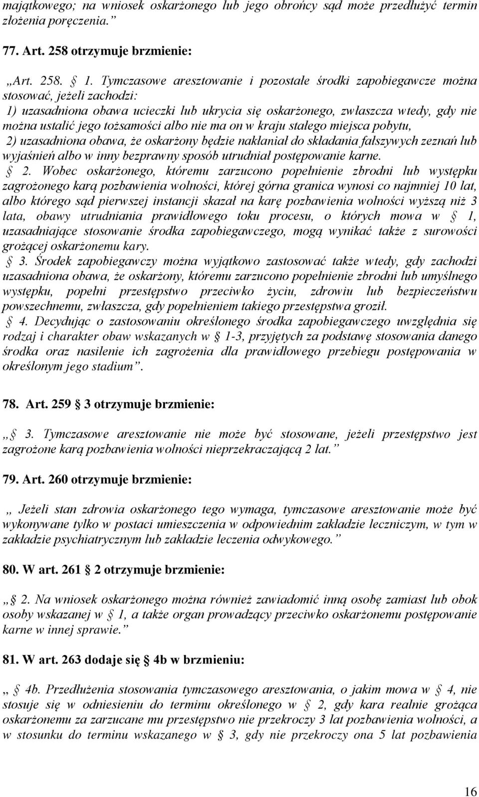 tożsamości albo nie ma on w kraju stałego miejsca pobytu, 2) uzasadniona obawa, że oskarżony będzie nakłaniał do składania fałszywych zeznań lub wyjaśnień albo w inny bezprawny sposób utrudniał