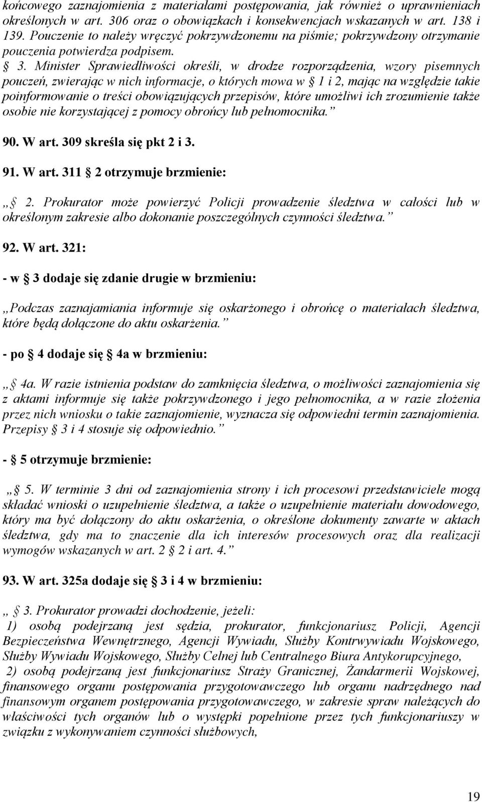 Minister Sprawiedliwości określi, w drodze rozporządzenia, wzory pisemnych pouczeń, zwierając w nich informacje, o których mowa w 1 i 2, mając na względzie takie poinformowanie o treści