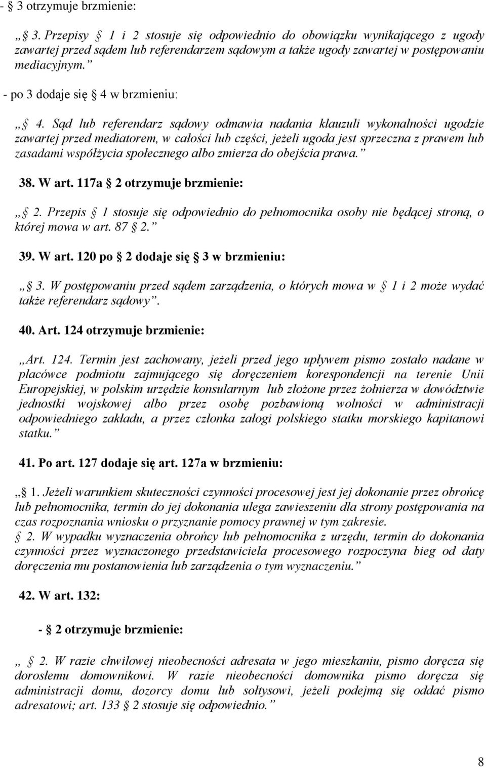 Sąd lub referendarz sądowy odmawia nadania klauzuli wykonalności ugodzie zawartej przed mediatorem, w całości lub części, jeżeli ugoda jest sprzeczna z prawem lub zasadami współżycia społecznego albo