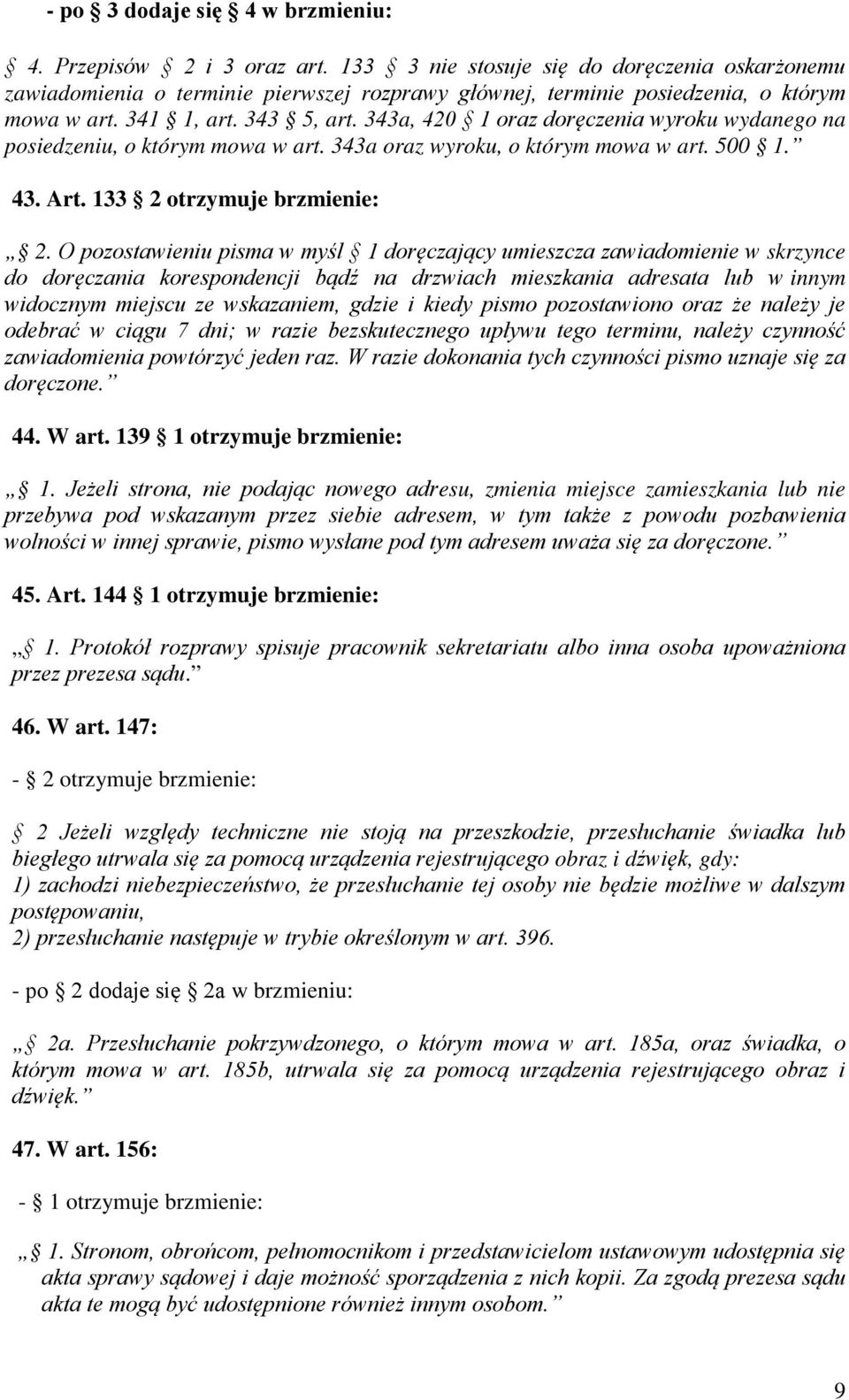 343a, 420 1 oraz doręczenia wyroku wydanego na posiedzeniu, o którym mowa w art. 343a oraz wyroku, o którym mowa w art. 500 1. 43. Art. 133 2 otrzymuje brzmienie: 2.