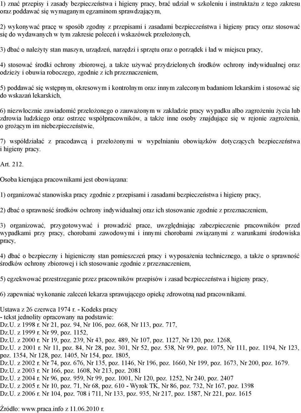 oraz o porządek i ład w miejscu pracy, 4) stosować środki ochrony zbiorowej, a także używać przydzielonych środków ochrony indywidualnej oraz odzieży i obuwia roboczego, zgodnie z ich przeznaczeniem,