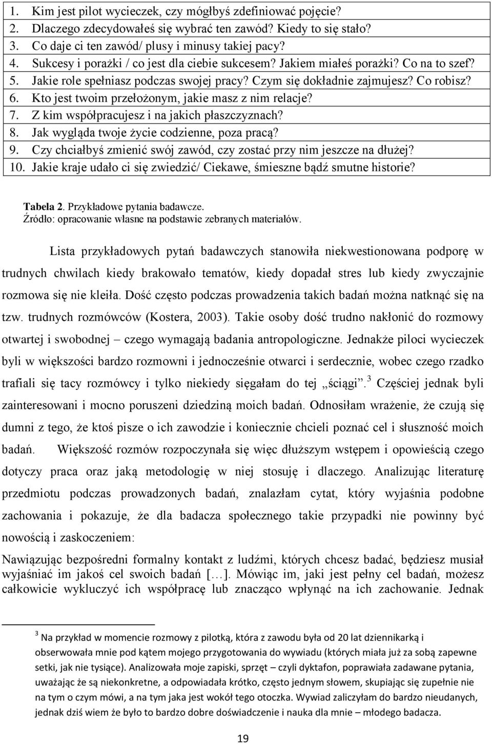 Kto jest twoim przełożonym, jakie masz z nim relacje? 7. Z kim współpracujesz i na jakich płaszczyznach? 8. Jak wygląda twoje życie codzienne, poza pracą? 9.