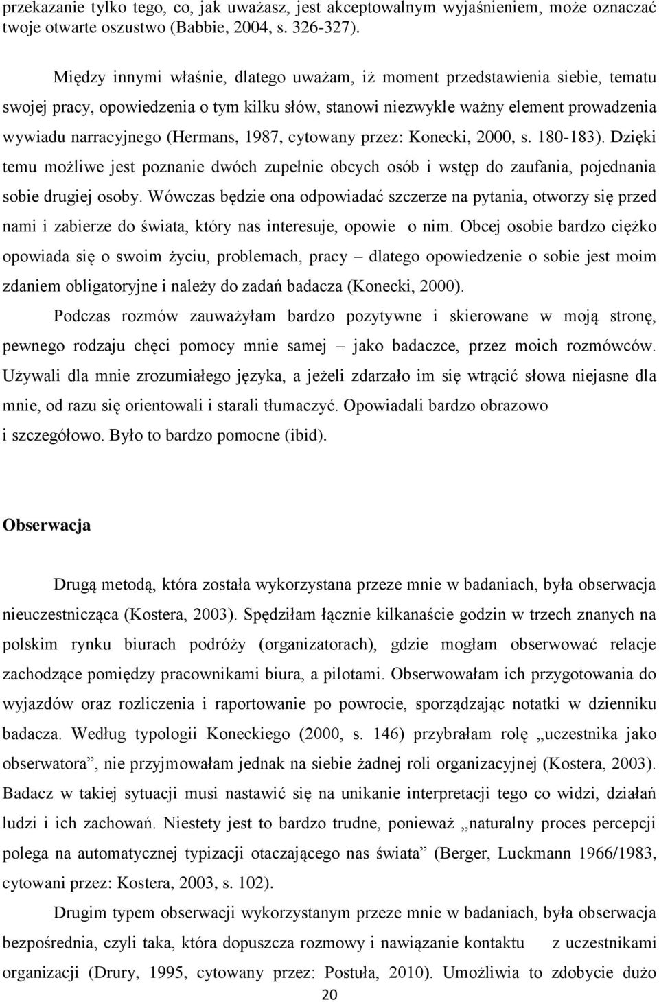 1987, cytowany przez: Konecki, 2000, s. 180-183). Dzięki temu możliwe jest poznanie dwóch zupełnie obcych osób i wstęp do zaufania, pojednania sobie drugiej osoby.