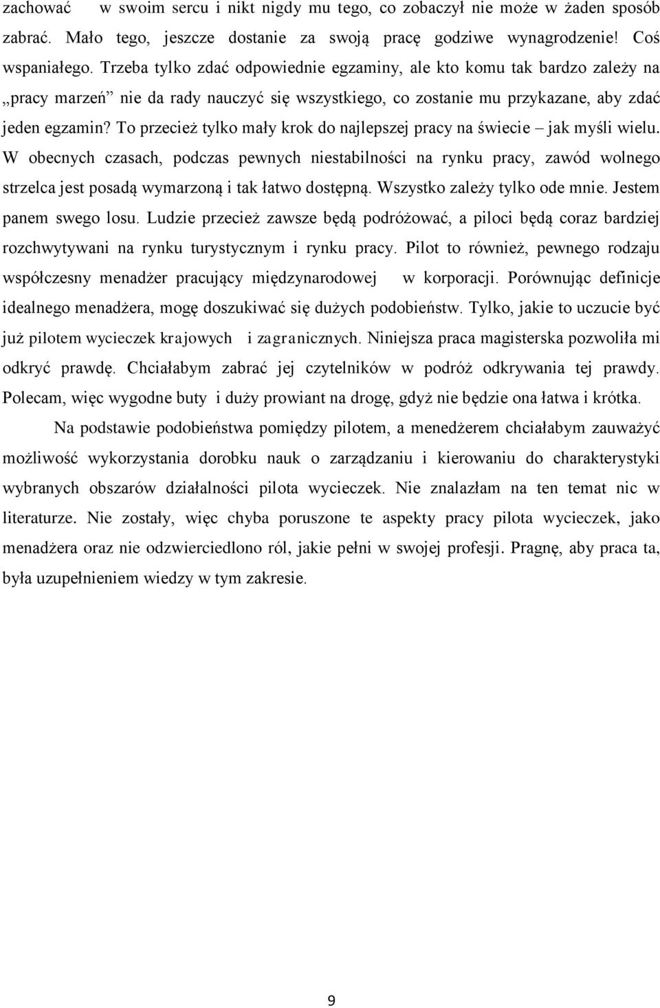 To przecież tylko mały krok do najlepszej pracy na świecie jak myśli wielu.