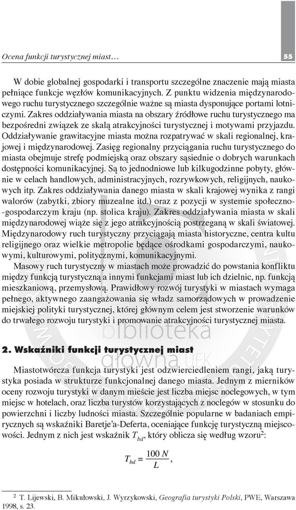 Zakres oddziaływania miasta na obszary źródłowe ruchu turystycznego ma bezpośredni związek ze skalą atrakcyjności turystycznej i motywami przyjazdu.