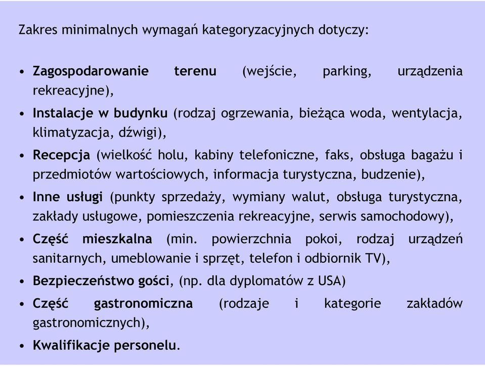 (punkty sprzedaży, wymiany walut, obsługa turystyczna, zakłady usługowe, pomieszczenia rekreacyjne, serwis samochodowy), Część mieszkalna (min.