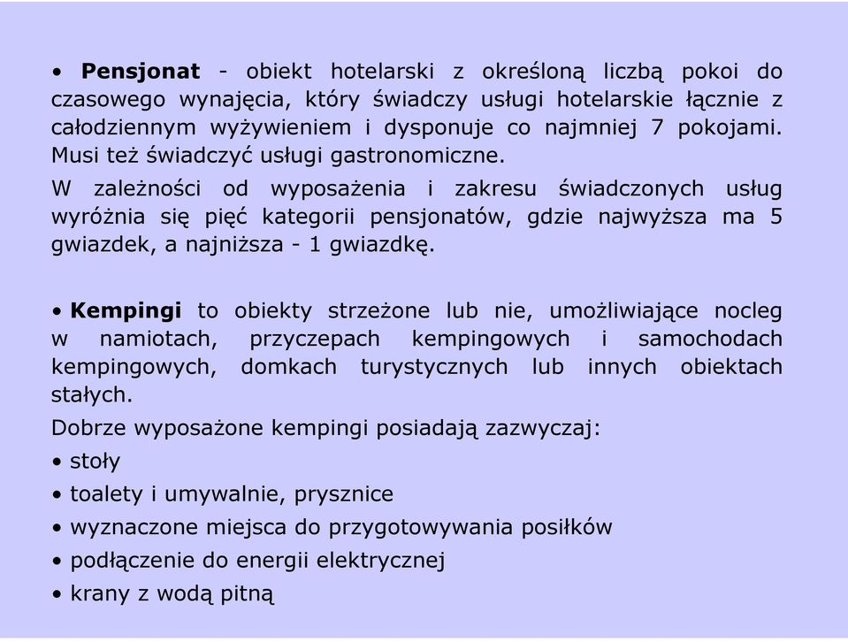 W zależności od wyposażenia i zakresu świadczonych usług wyróżnia się pięć kategorii pensjonatów, gdzie najwyższa ma 5 gwiazdek, a najniższa - 1 gwiazdkę.