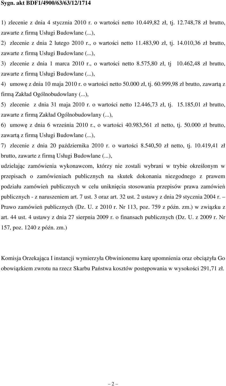 462,48 zł brutto, zawarte z firmą Usługi Budowlane (...), 4) umowę z dnia 10 maja 2010 r. o wartości netto 50.000 zł, tj. 60.999,98 zł brutto, zawartą z firmą Zakład Ogólnobudowlany (.