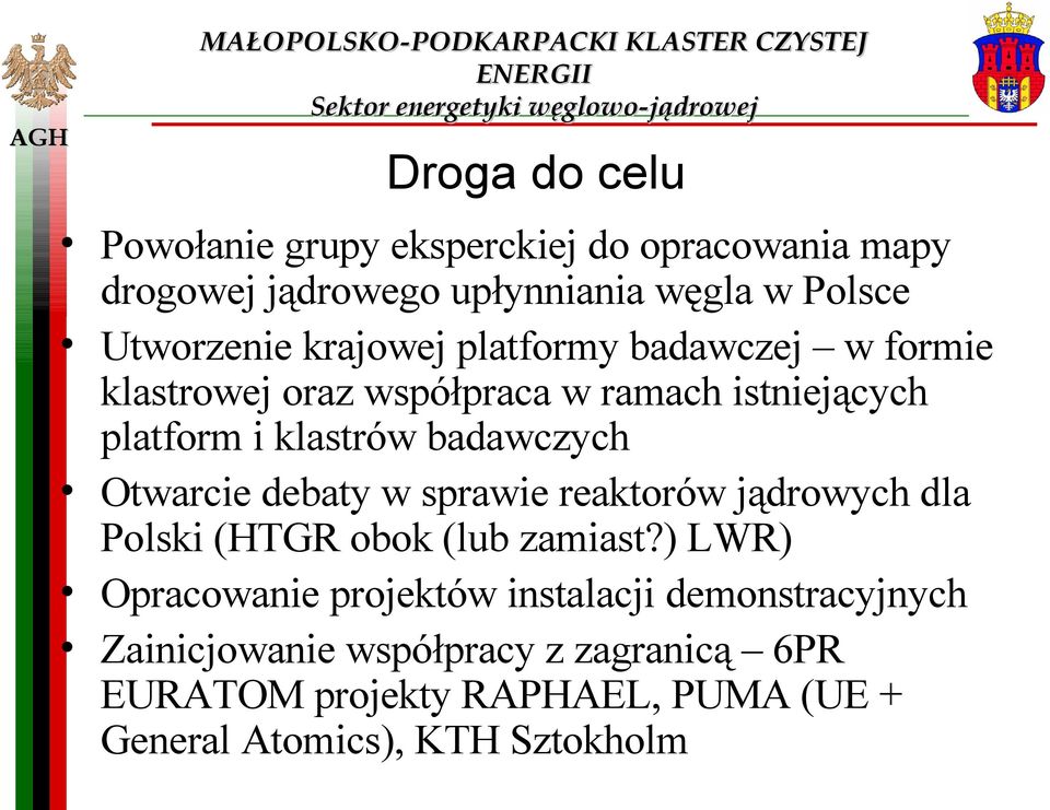 istniejących platform i klastrów badawczych Otwarcie debaty w sprawie reaktorów jądrowych dla Polski (HTGR obok (lub zamiast?