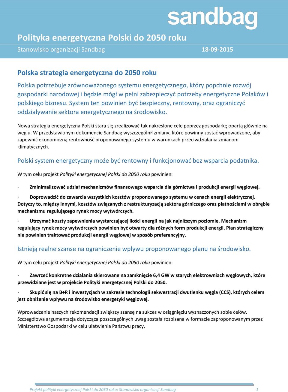 System ten powinien być bezpieczny, rentowny, oraz ograniczyć oddziaływanie sektora energetycznego na środowisko.