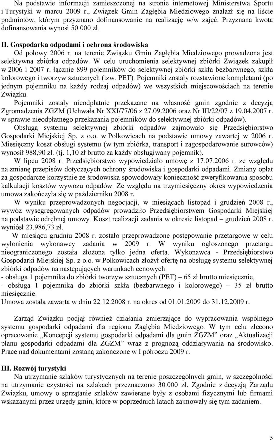 Gospodarka odpadami i ochrona środowiska Od połowy 2006 r. na terenie Związku Gmin Zagłębia Miedziowego prowadzona jest selektywna zbiórka odpadów.