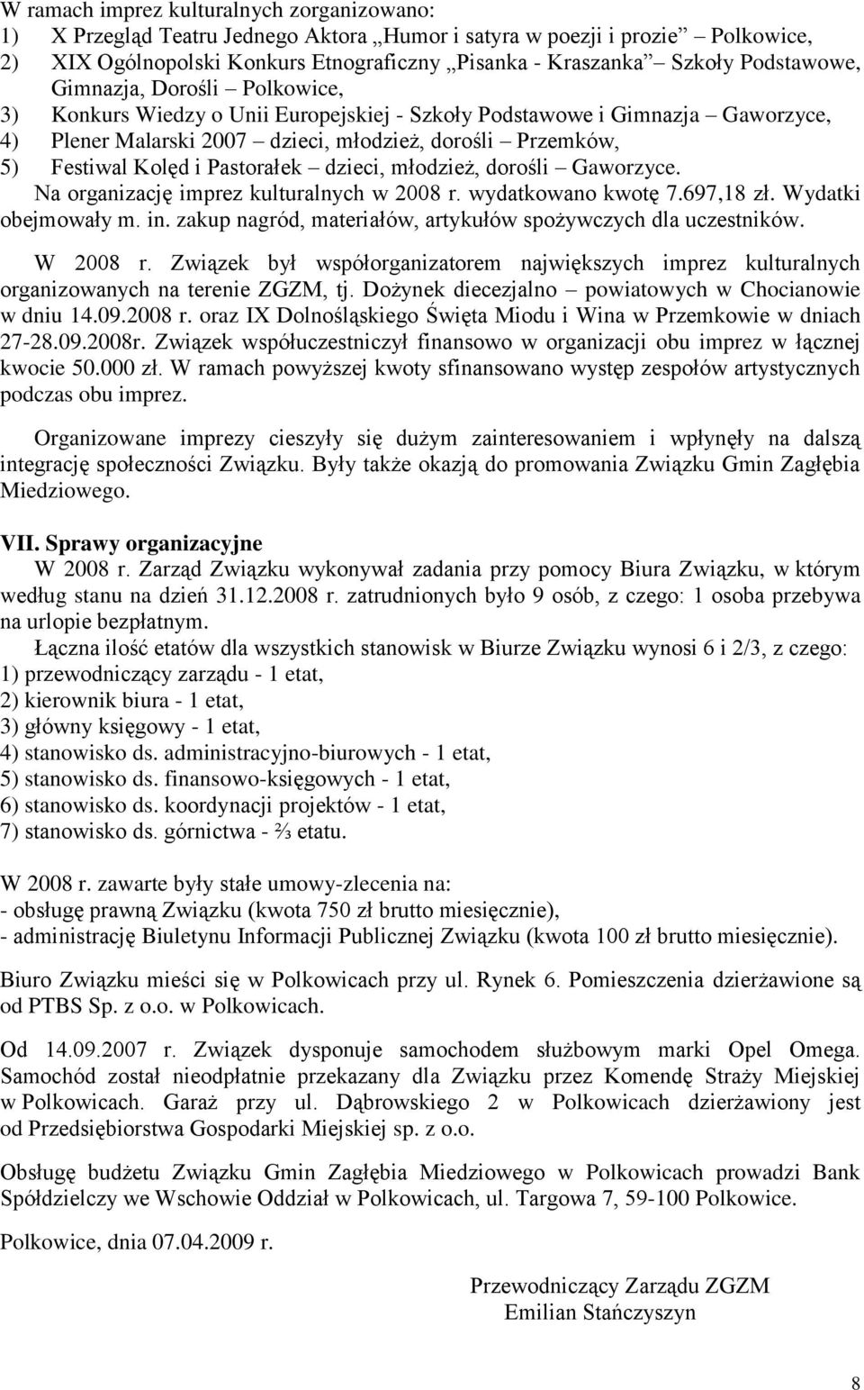 i Pastorałek dzieci, młodzież, dorośli Gaworzyce. Na organizację imprez kulturalnych w 2008 r. wydatkowano kwotę 7.697,18 zł. Wydatki obejmowały m. in.