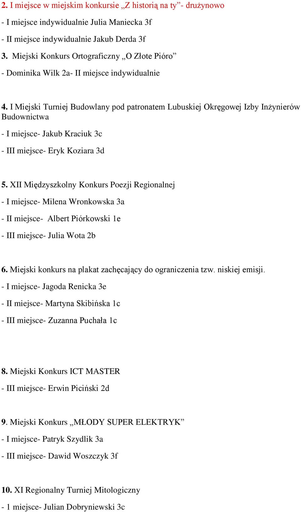 I Miejski Turniej Budowlany pod patronatem Lubuskiej Okręgowej Izby Inżynierów Budownictwa - I miejsce- Jakub Kraciuk 3c - III miejsce- Eryk Koziara 3d 5.