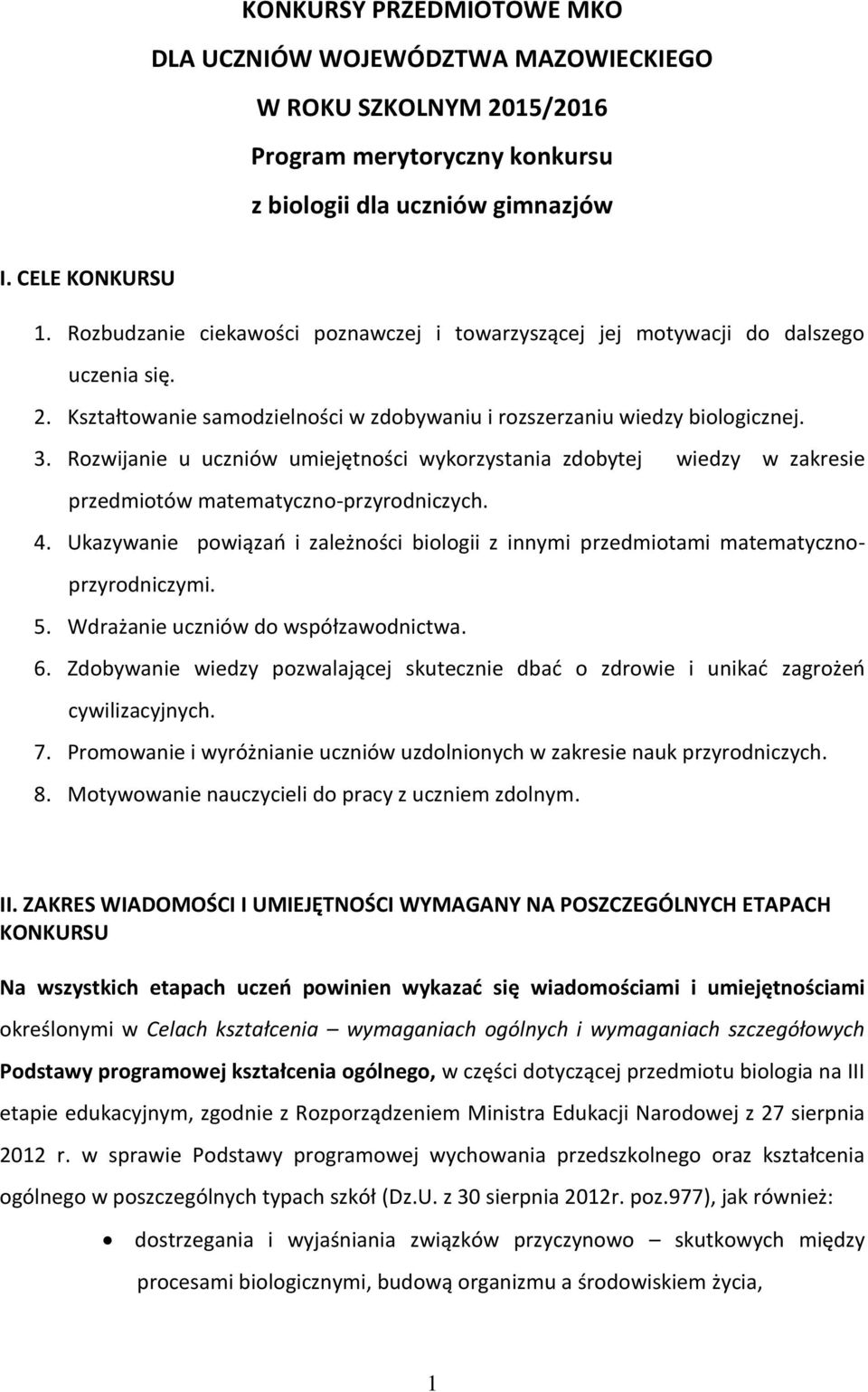 Rozwijanie u uczniów umiejętności wykorzystania zdobytej wiedzy w zakresie przedmiotów matematyczno-przyrodniczych. 4.