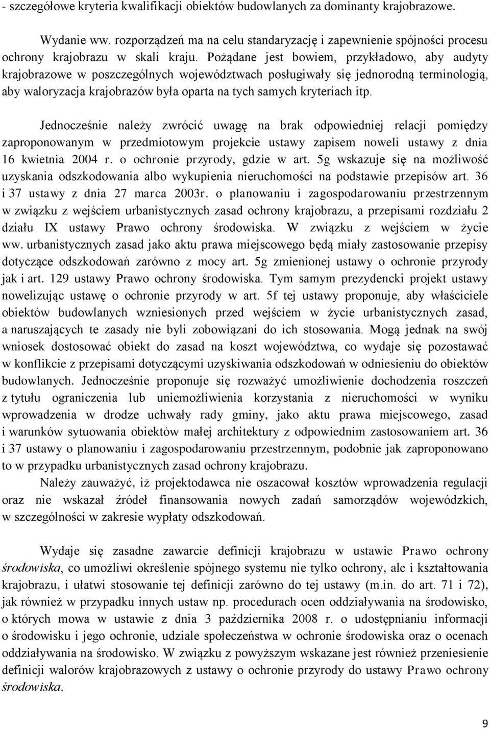 itp. Jednocześnie należy zwrócić uwagę na brak odpowiedniej relacji pomiędzy zaproponowanym w przedmiotowym projekcie ustawy zapisem noweli ustawy z dnia 16 kwietnia 2004 r.