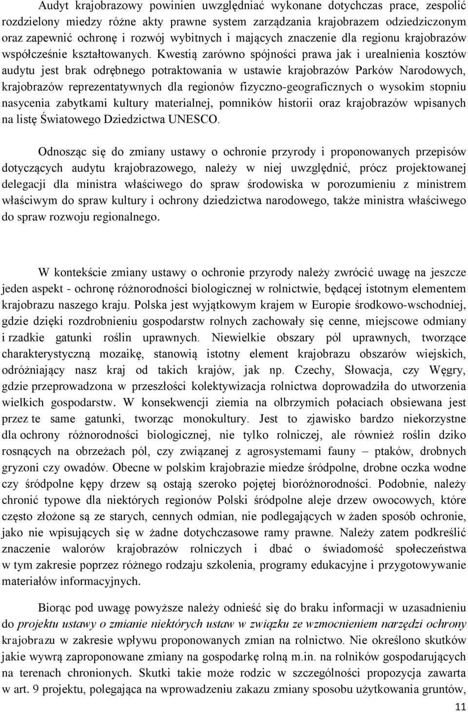 Kwestią zarówno spójności prawa jak i urealnienia kosztów audytu jest brak odrębnego potraktowania w ustawie krajobrazów Parków Narodowych, krajobrazów reprezentatywnych dla regionów