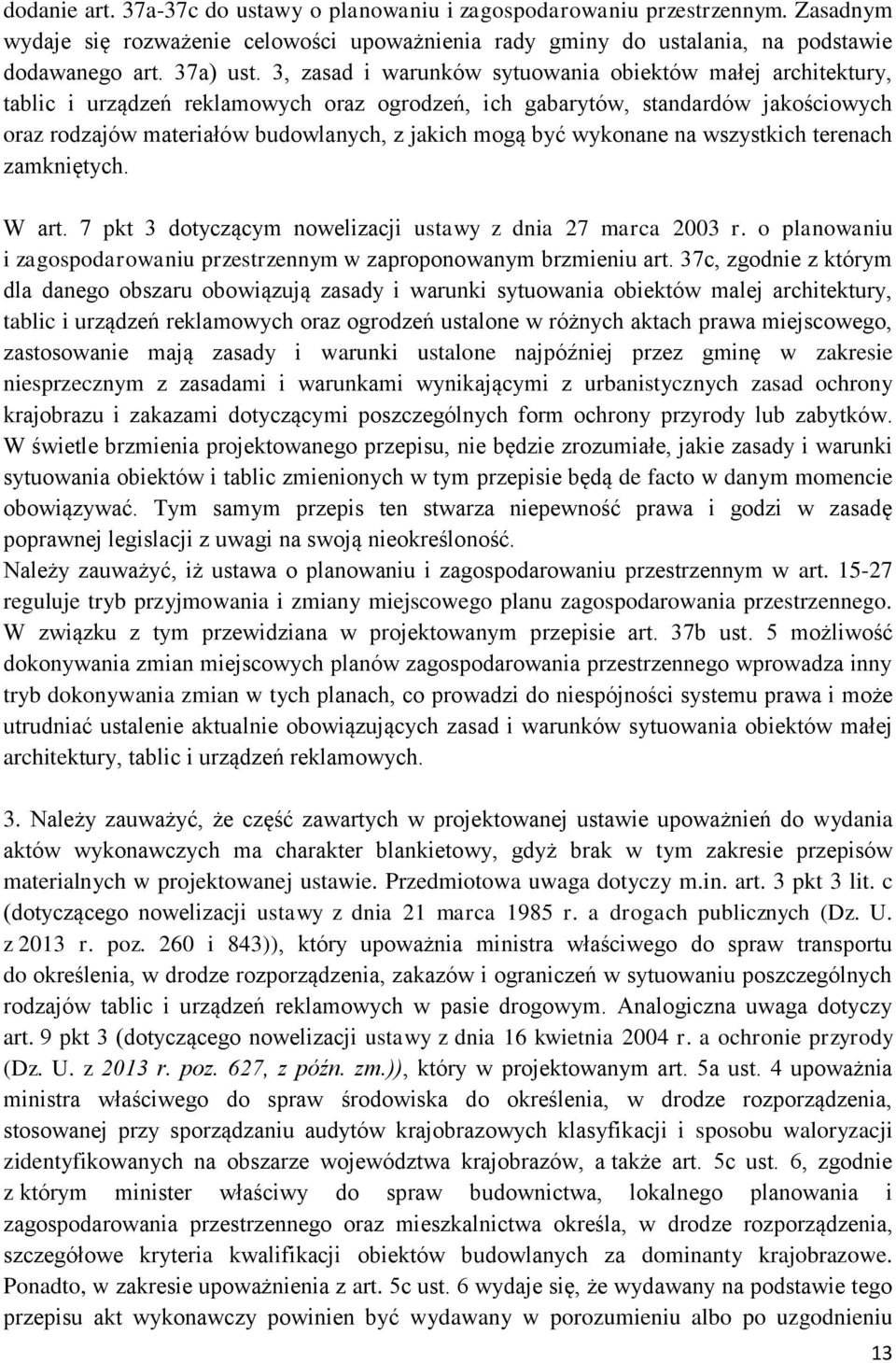 wykonane na wszystkich terenach zamkniętych. W art. 7 pkt 3 dotyczącym nowelizacji ustawy z dnia 27 marca 2003 r. o planowaniu i zagospodarowaniu przestrzennym w zaproponowanym brzmieniu art.