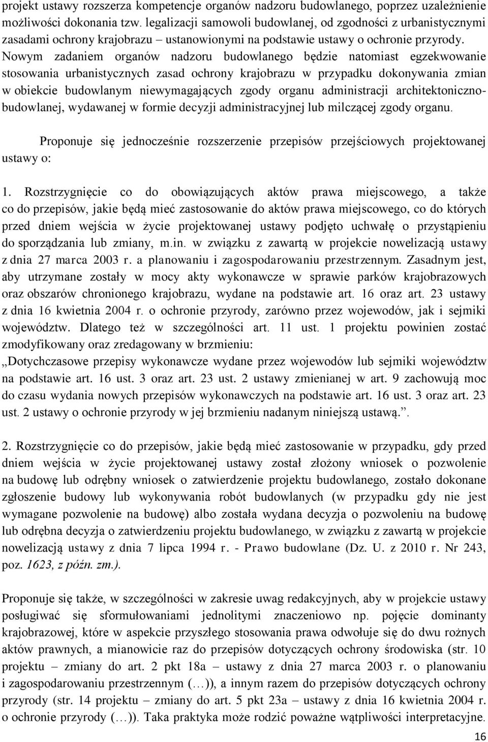 Nowym zadaniem organów nadzoru budowlanego będzie natomiast egzekwowanie stosowania urbanistycznych zasad ochrony krajobrazu w przypadku dokonywania zmian w obiekcie budowlanym niewymagających zgody