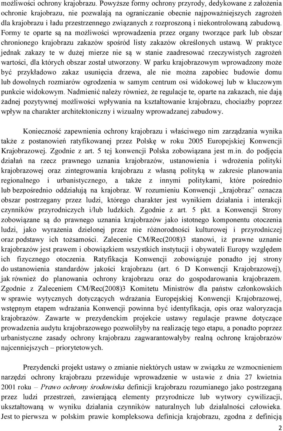 rozproszoną i niekontrolowaną zabudową. Formy te oparte są na możliwości wprowadzenia przez organy tworzące park lub obszar chronionego krajobrazu zakazów spośród listy zakazów określonych ustawą.