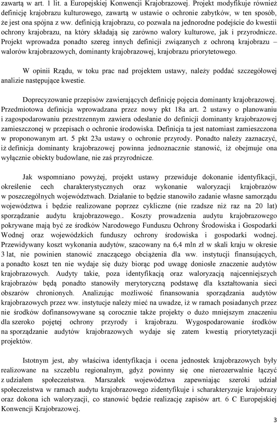 Projekt wprowadza ponadto szereg innych definicji związanych z ochroną krajobrazu walorów krajobrazowych, dominanty krajobrazowej, krajobrazu priorytetowego.