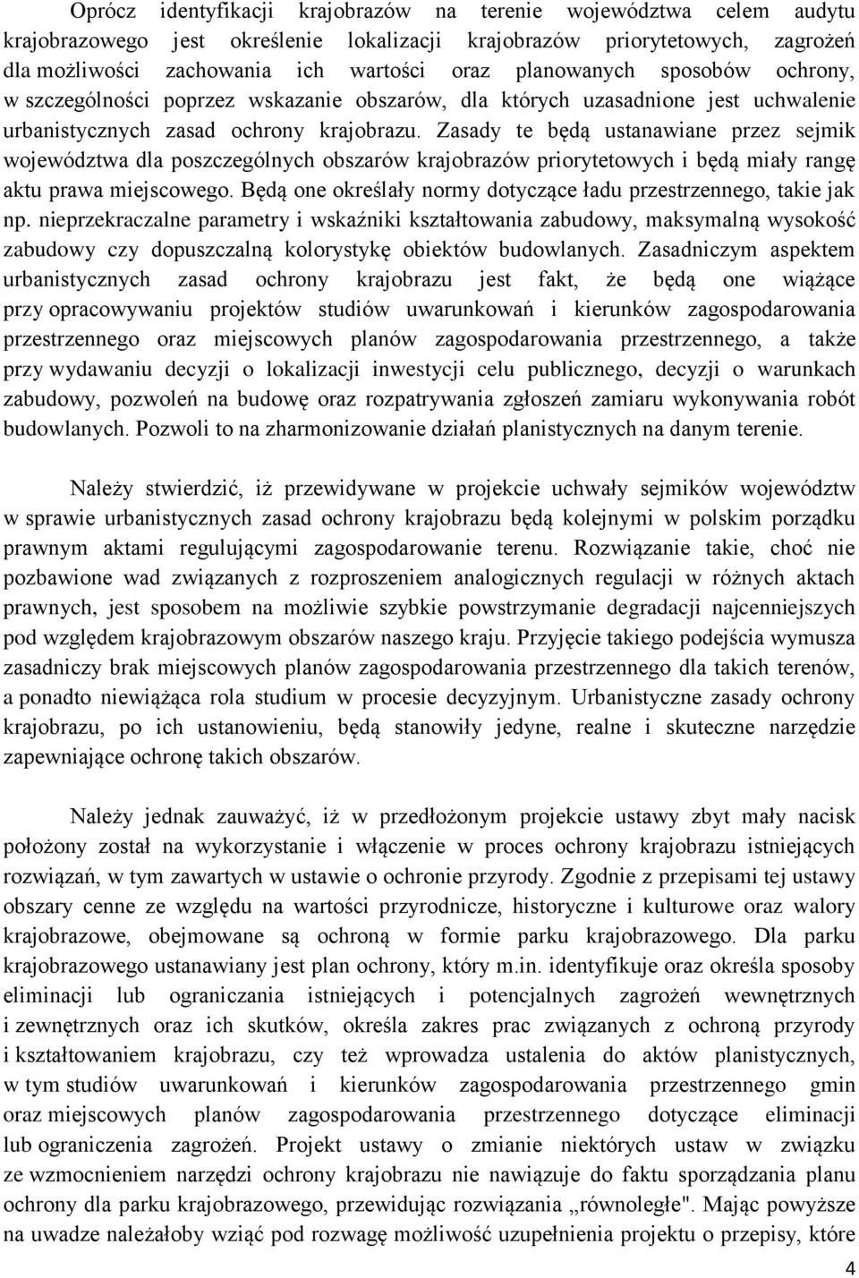 Zasady te będą ustanawiane przez sejmik województwa dla poszczególnych obszarów krajobrazów priorytetowych i będą miały rangę aktu prawa miejscowego.