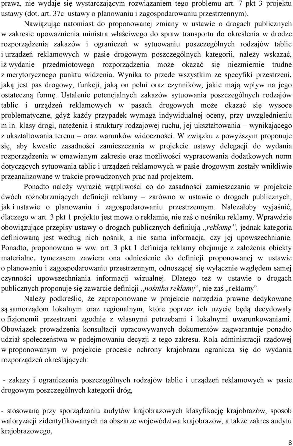 w sytuowaniu poszczególnych rodzajów tablic i urządzeń reklamowych w pasie drogowym poszczególnych kategorii, należy wskazać, iż wydanie przedmiotowego rozporządzenia może okazać się niezmiernie