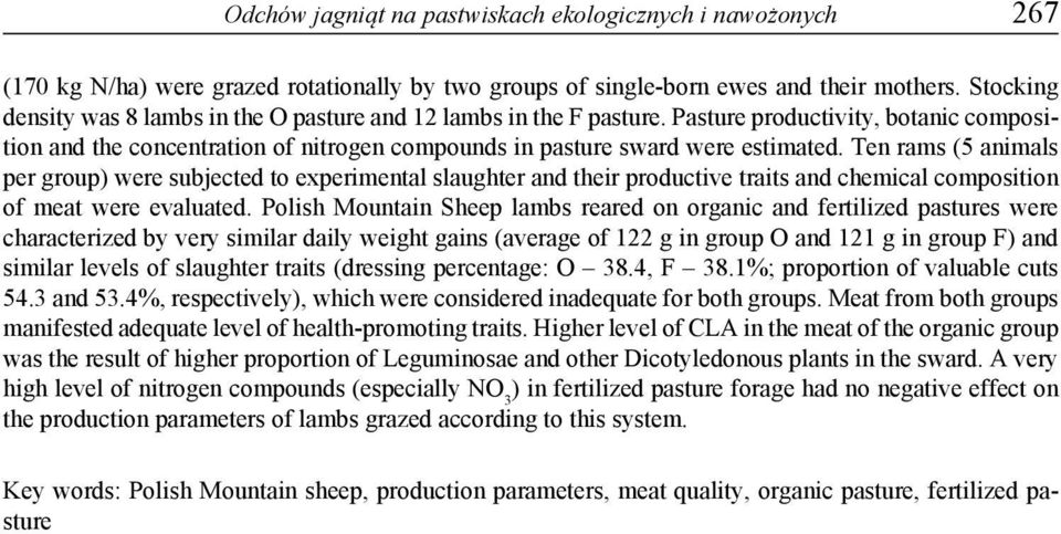 Ten rams (5 animals per group) were subjected to experimental slaughter and their productive traits and chemical composition of meat were evaluated.