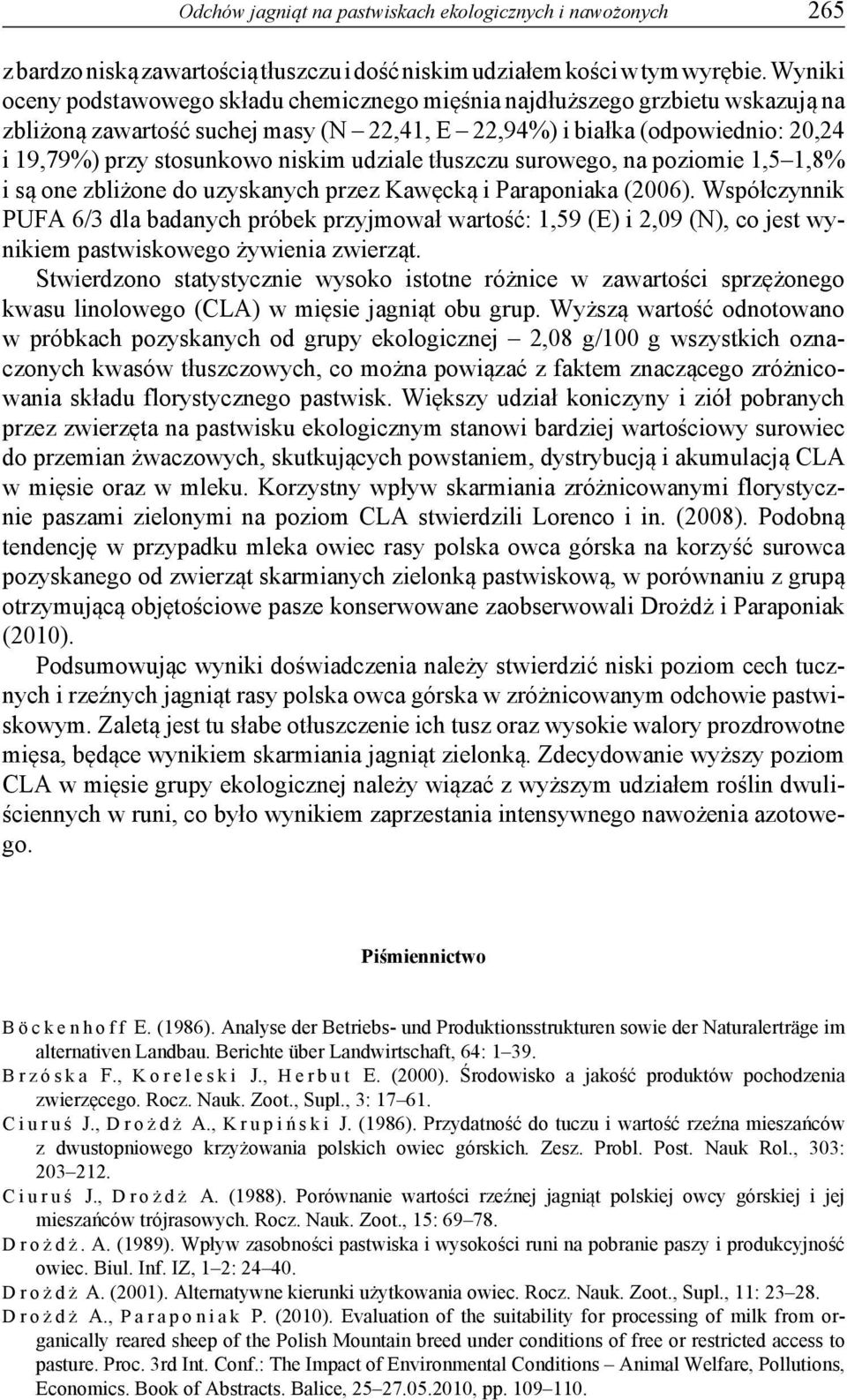 udziale tłuszczu surowego, na poziomie 1,5 1,8% i są one zbliżone do uzyskanych przez Kawęcką i Paraponiaka (2006).