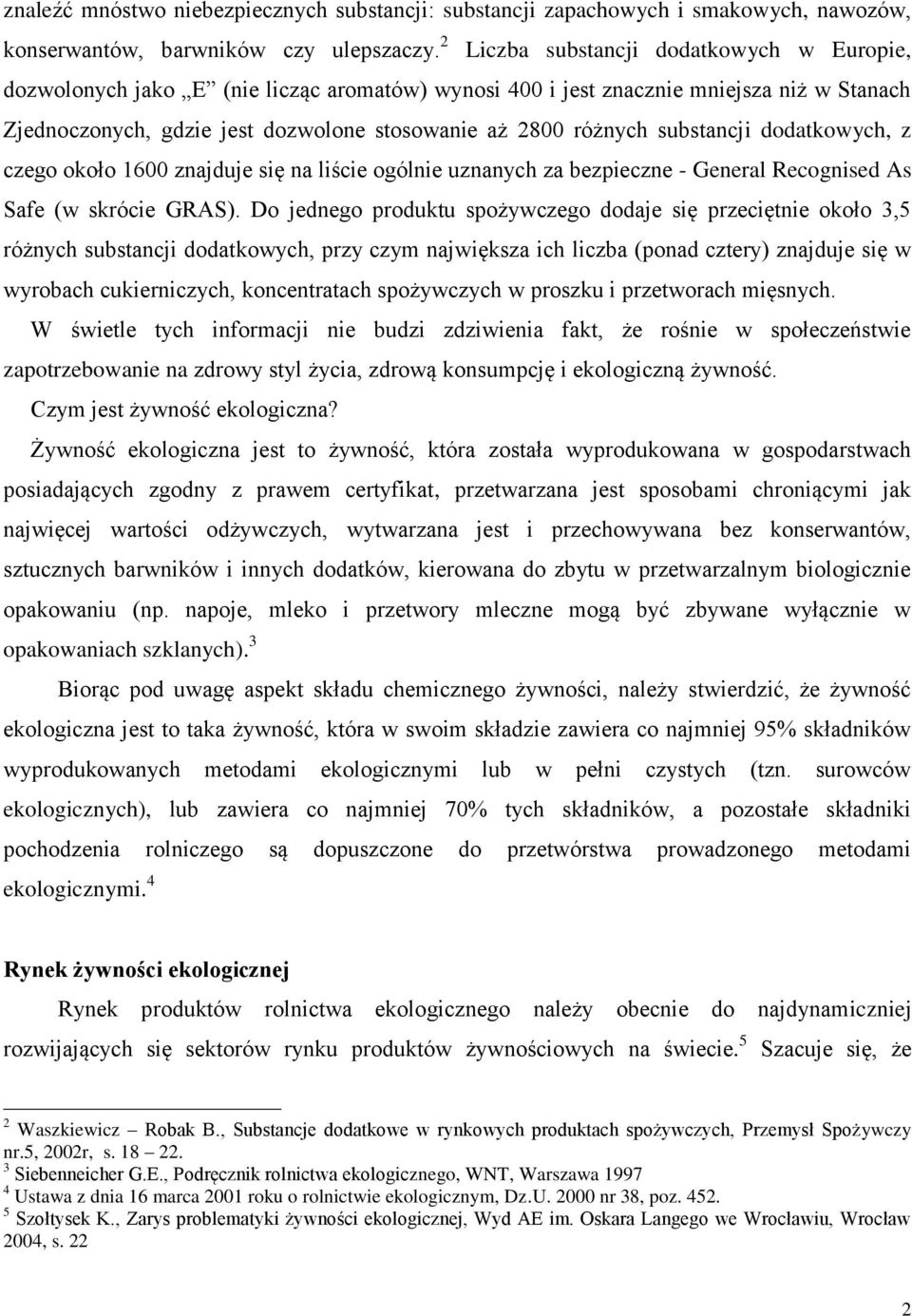 substancji dodatkowych, z czego około 1600 znajduje się na liście ogólnie uznanych za bezpieczne - General Recognised As Safe (w skrócie GRAS).