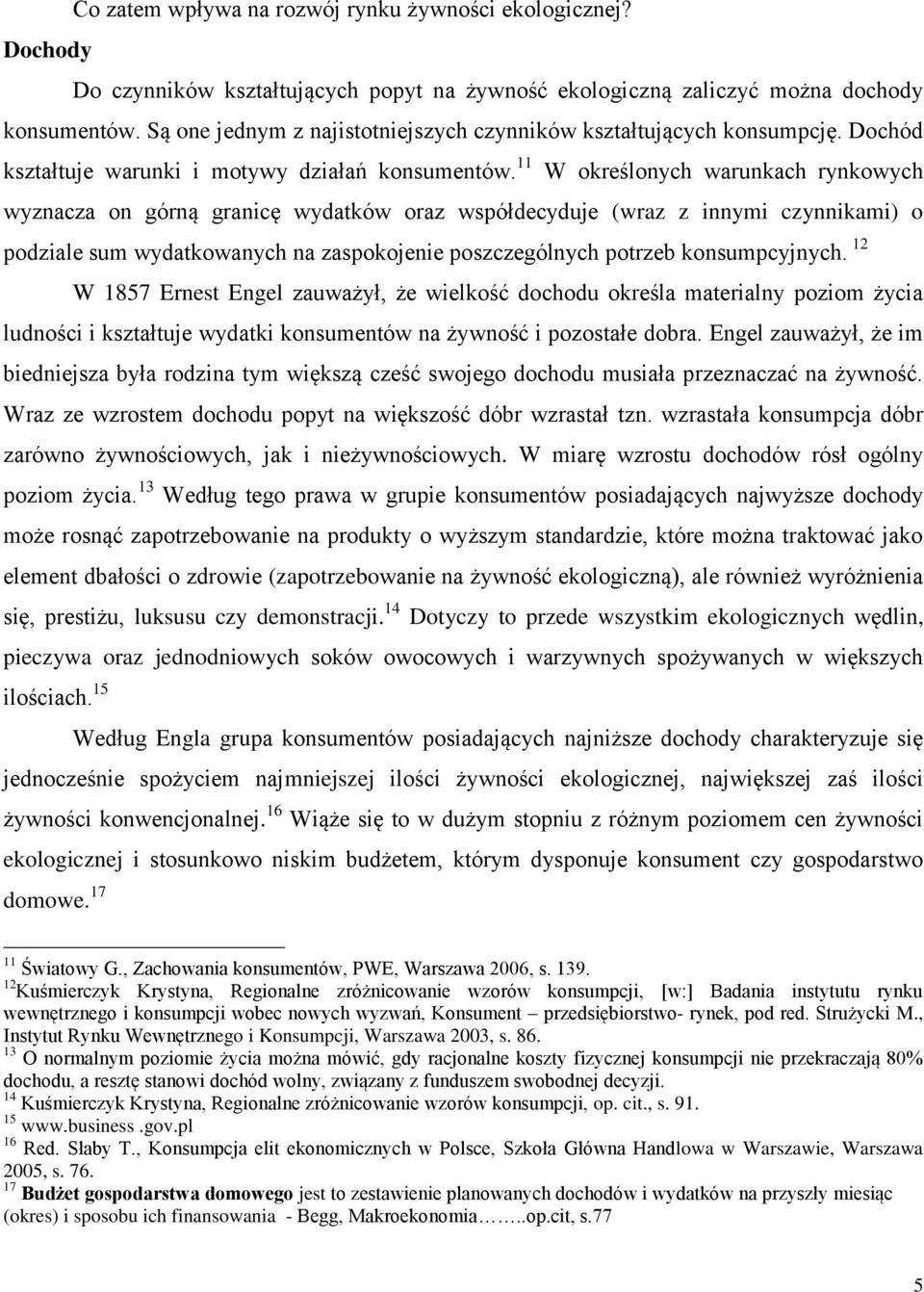 11 W określonych warunkach rynkowych wyznacza on górną granicę wydatków oraz współdecyduje (wraz z innymi czynnikami) o podziale sum wydatkowanych na zaspokojenie poszczególnych potrzeb