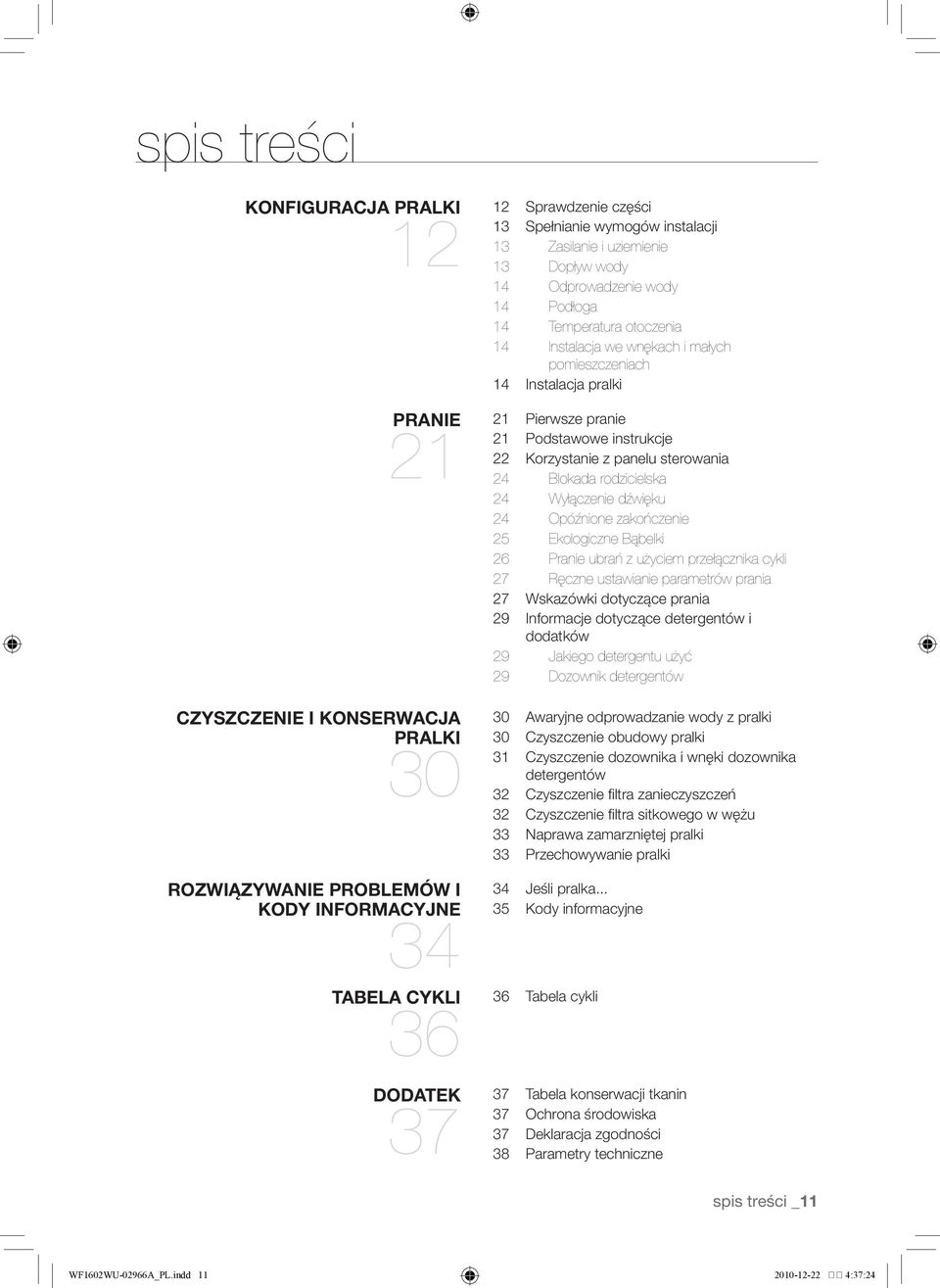 pranie 21 Podstawowe instrukcje 22 Korzystanie z panelu sterowania 24 Blokada rodzicielska 24 Wyłączenie dźwięku 24 Opóźnione zakończenie 25 Ekologiczne Bąbelki 26 Pranie ubrań z użyciem przełącznika