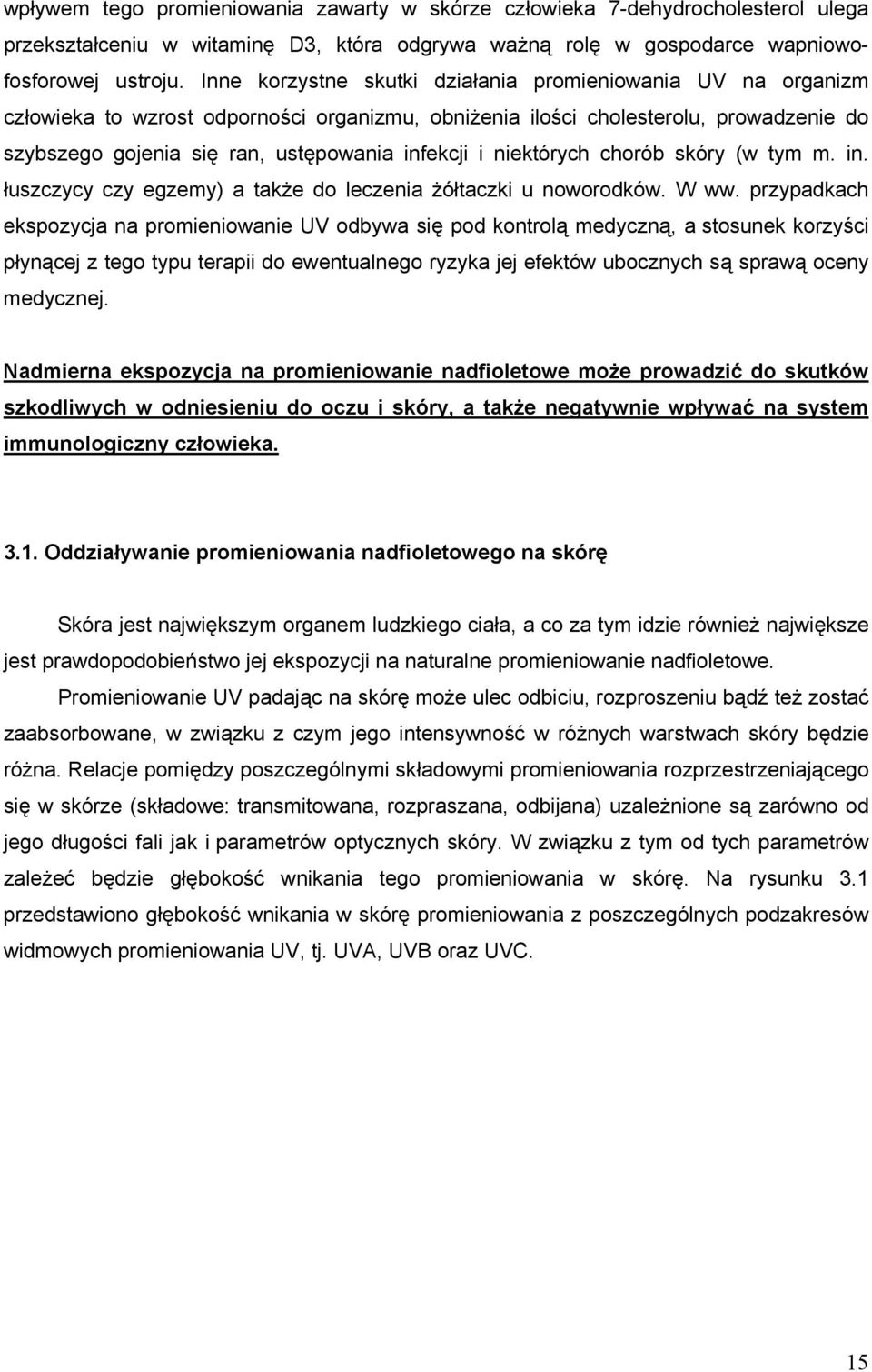 niektórych chorób skóry (w tym m. in. łuszczycy czy egzemy) a także do leczenia żółtaczki u noworodków. W ww.