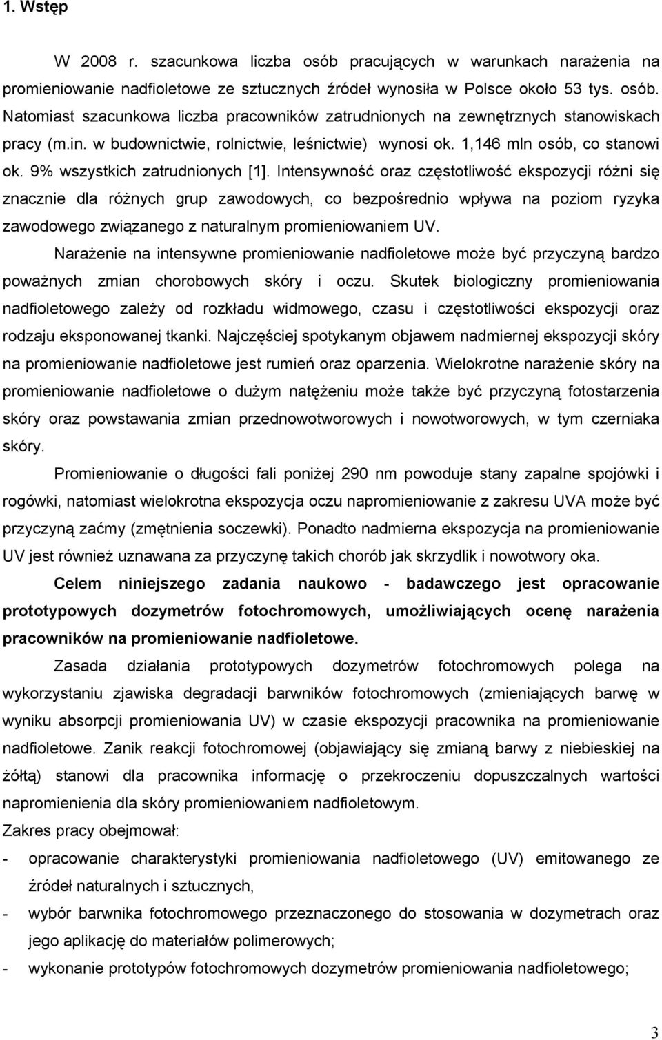 Intensywność oraz częstotliwość ekspozycji różni się znacznie dla różnych grup zawodowych, co bezpośrednio wpływa na poziom ryzyka zawodowego związanego z naturalnym promieniowaniem UV.