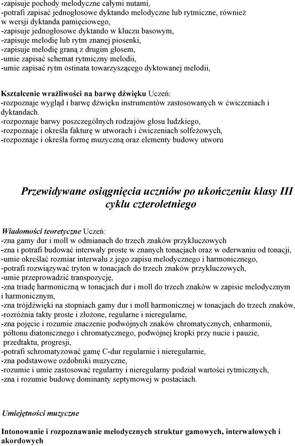 Kształcenie wrażliwości na barwę dźwięku -rozpoznaje wygląd i barwę dźwięku instrumentów zastosowanych w ćwiczeniach i dyktandach.