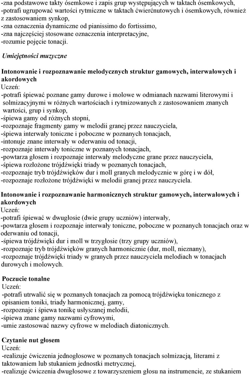 Umiejętności muzyczne Intonowanie i rozpoznawanie melodycznych struktur gamowych, interwałowych i -potrafi śpiewać poznane gamy durowe i molowe w odmianach nazwami literowymi i solmizacyjnymi w