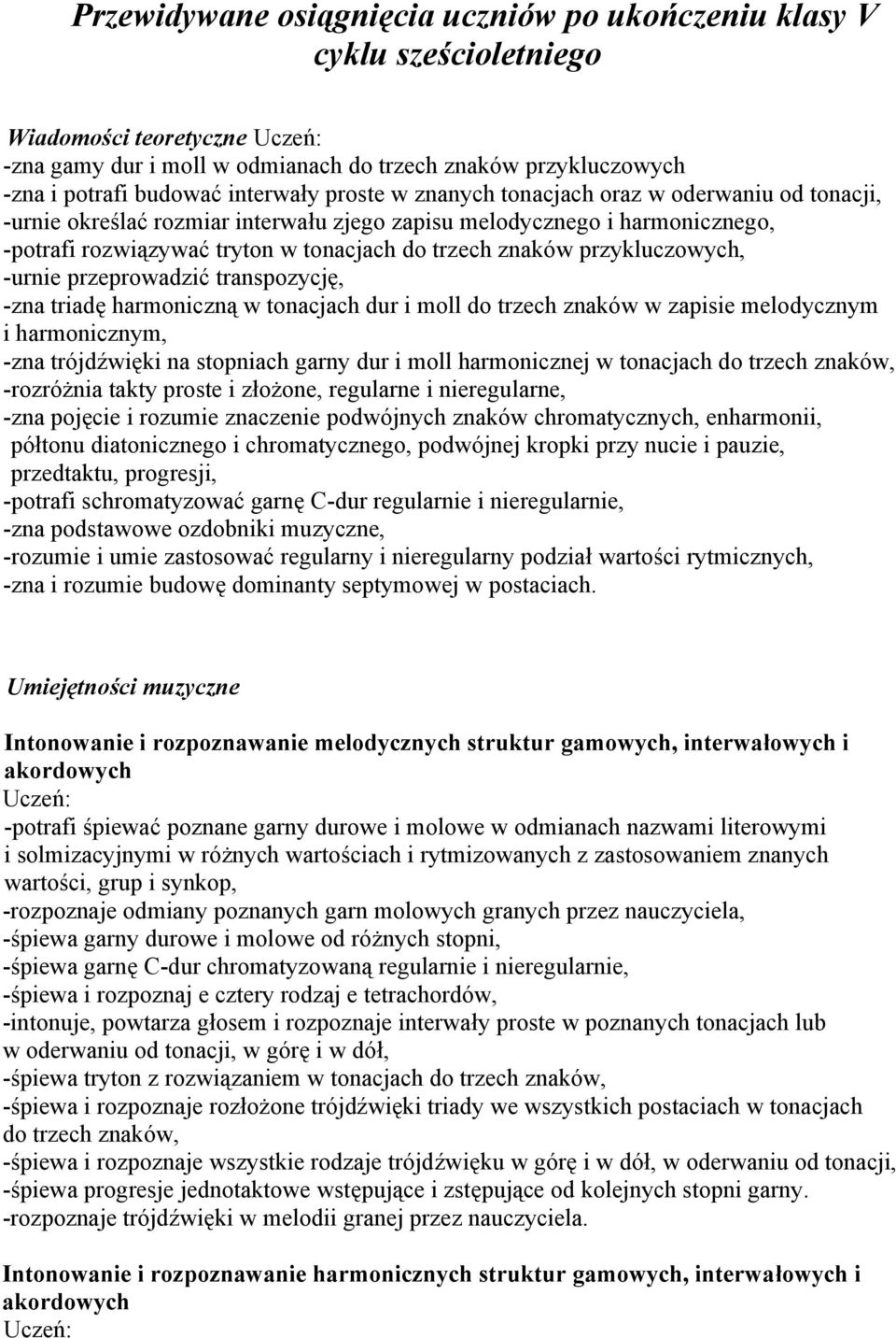 przykluczowych, -urnie przeprowadzić transpozycję, -zna triadę harmoniczną w tonacjach dur i moll do trzech znaków w zapisie melodycznym i harmonicznym, -zna trójdźwięki na stopniach garny dur i moll