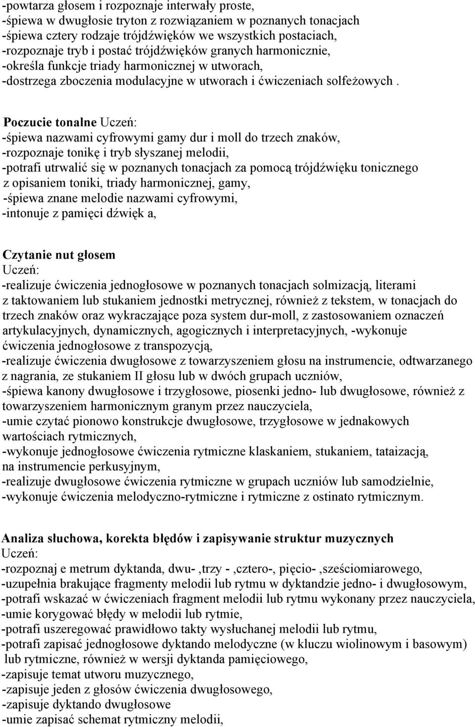 Poczucie tonalne -śpiewa nazwami cyfrowymi gamy dur i moll do trzech znaków, -rozpoznaje tonikę i tryb słyszanej melodii, -potrafi utrwalić się w poznanych tonacjach za pomocą trójdźwięku tonicznego