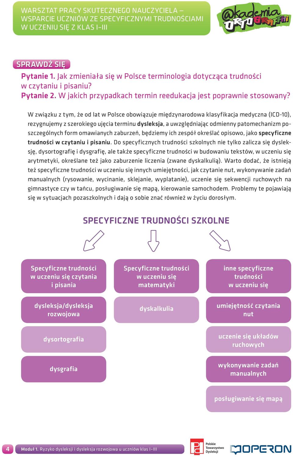 form omawianych zaburzeń, będziemy ich zespół określać opisowo, jako specyficzne trudności w czytaniu i pisaniu.