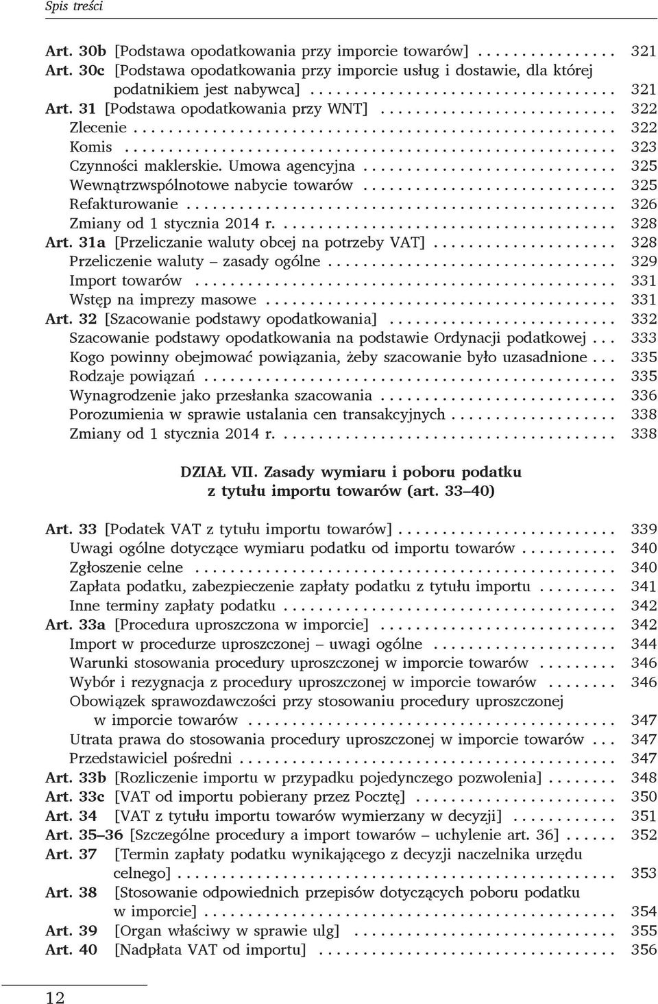 31a [Przeliczanie waluty obcej na potrzeby VAT]... 328 Przeliczenie waluty zasady ogólne... 329 Import towarów... 331 Wstęp na imprezy masowe... 331 Art. 32 [Szacowanie podstawy opodatkowania].