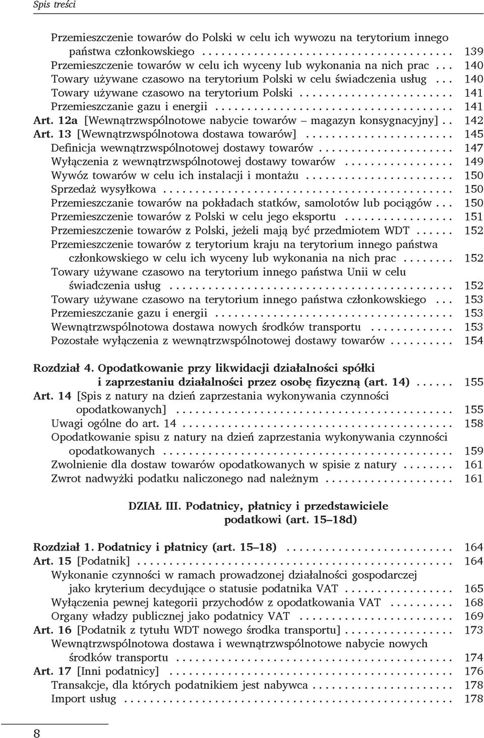 12a [Wewnątrzwspólnotowe nabycie towarów magazyn konsygnacyjny].. 142 Art. 13 [Wewnątrzwspólnotowa dostawa towarów]... 145 Definicja wewnątrzwspólnotowej dostawy towarów.