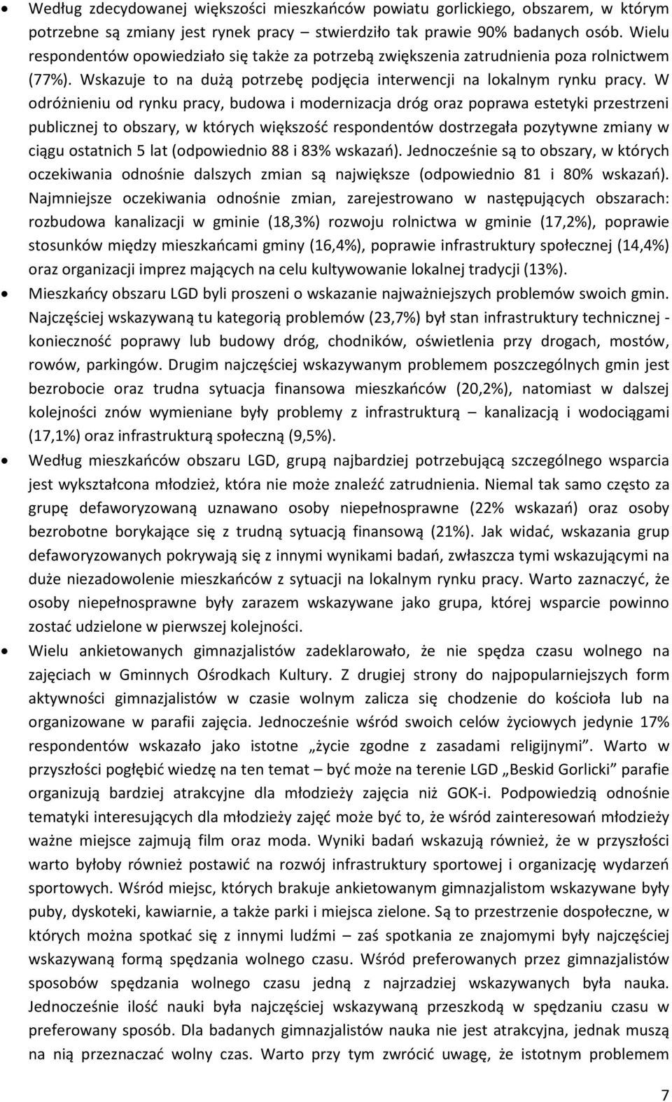 W odróżnieniu od rynku pracy, budowa i modernizacja dróg oraz poprawa estetyki przestrzeni publicznej to obszary, w których większość respondentów dostrzegała pozytywne zmiany w ciągu ostatnich 5 lat